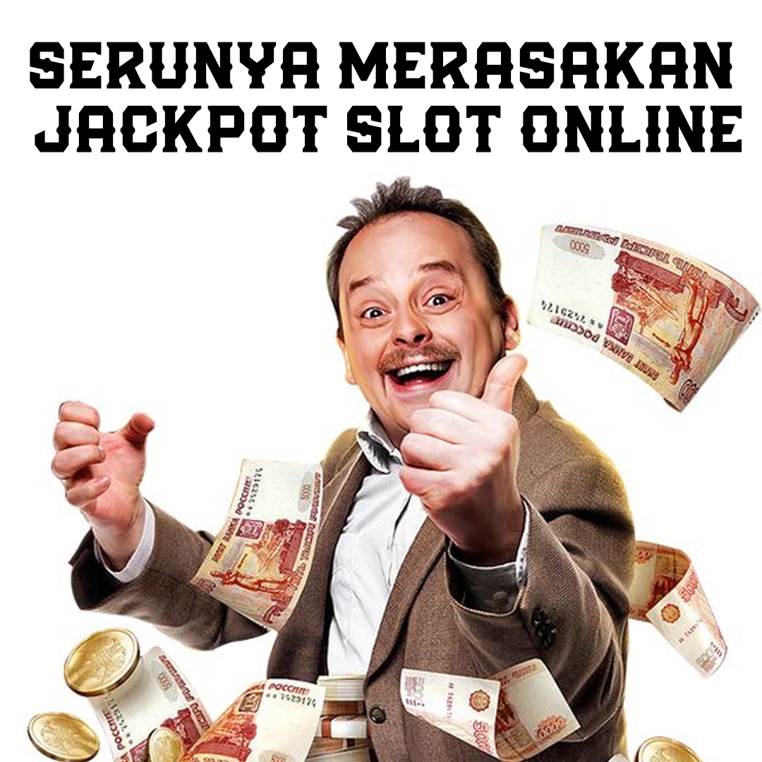 Serunya Merasakan Jackpot Slot Online